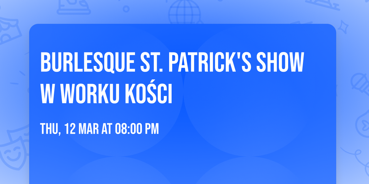 Burlesque St. Patrick's Show w Worku Ko\u015bci