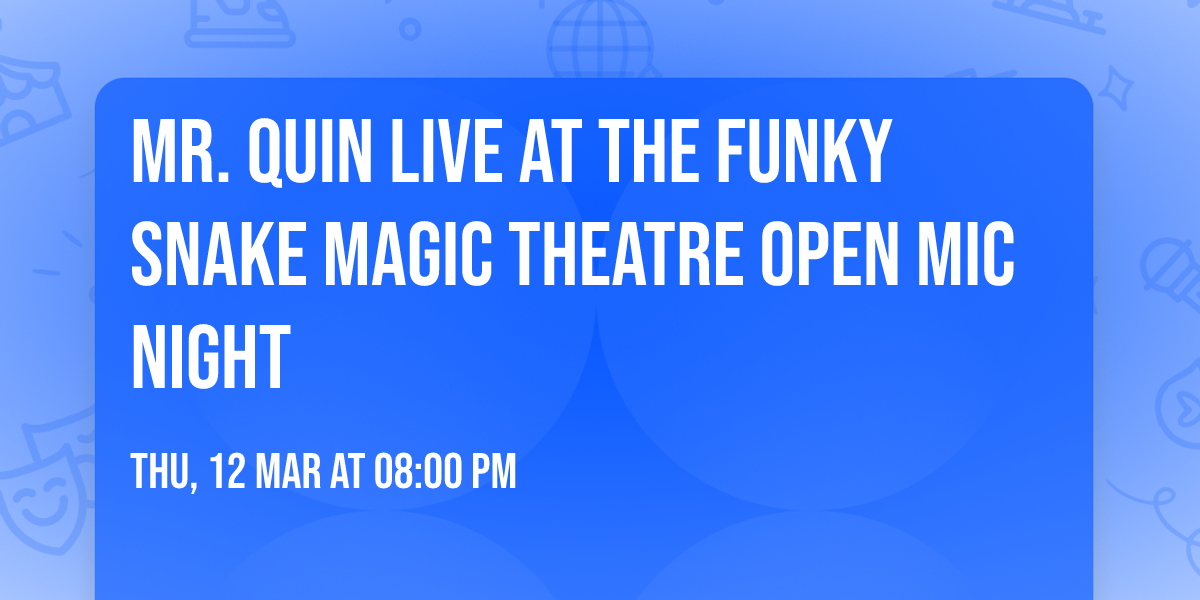 MR. QUIN LIVE AT THE FUNKY SNAKE MAGIC THEATRE OPEN MIC NIGHT