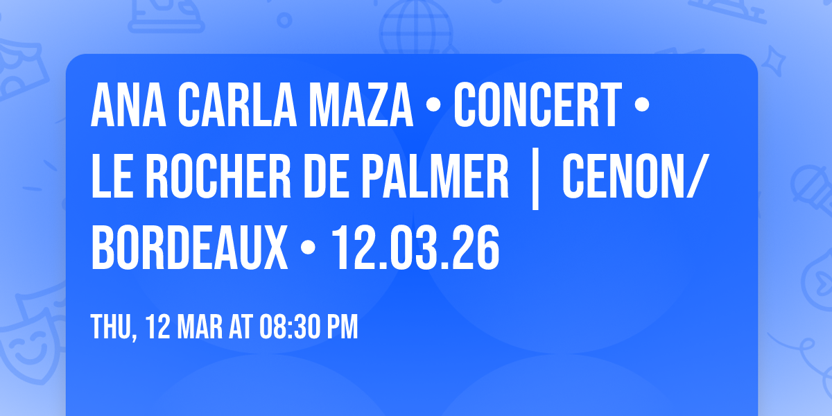 ANA CARLA MAZA \u2022 CONCERT \u2022 Le Rocher de Palmer | Cenon\/Bordeaux \u2022 12.03.26