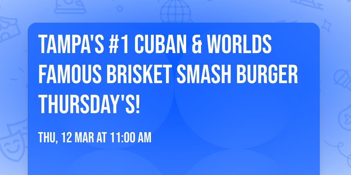 Tampa's #1 Cuban & Worlds Famous Brisket Smash Burger Thursday's!