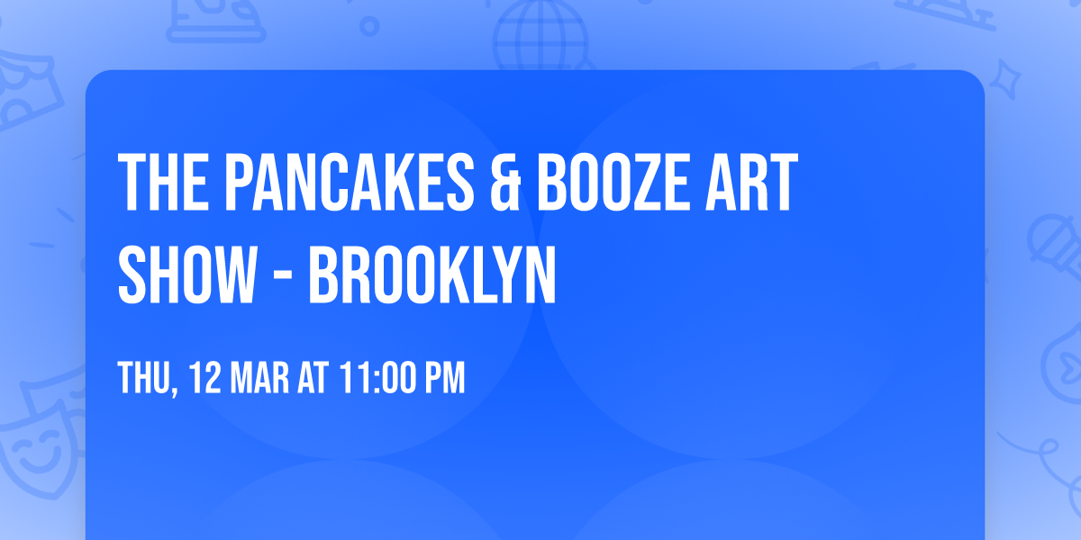 The PANCAKES & BOOZE Art Show - Brooklyn
