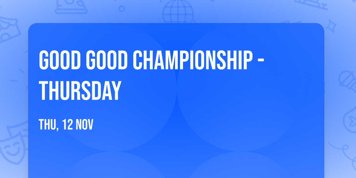 Good Good Championship - Thursday