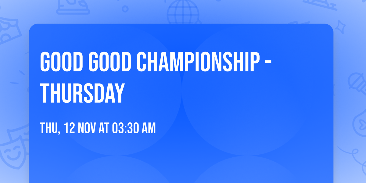 Good Good Championship - Thursday