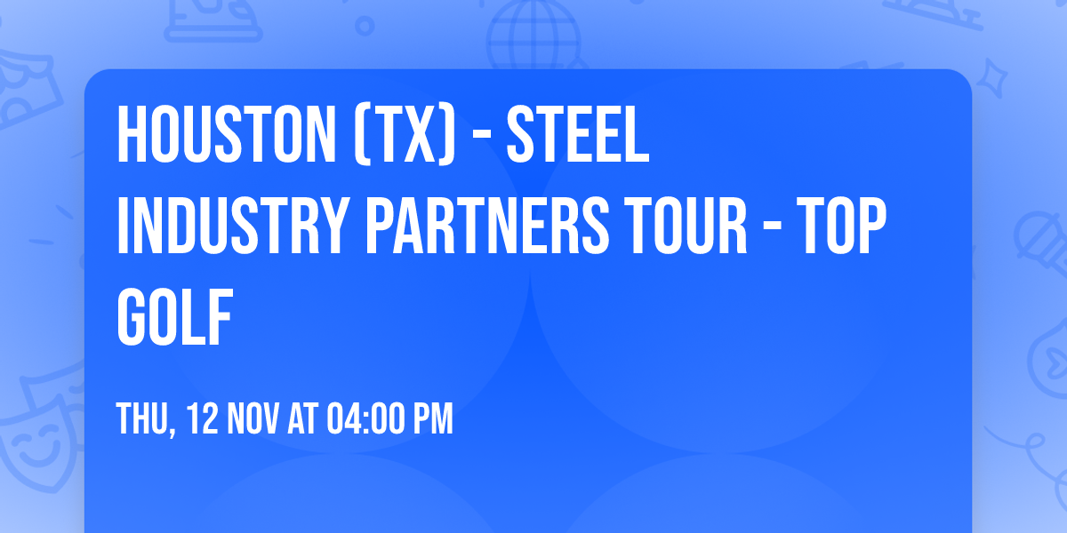 Houston (TX) - Steel Industry Partners Tour - Top Golf