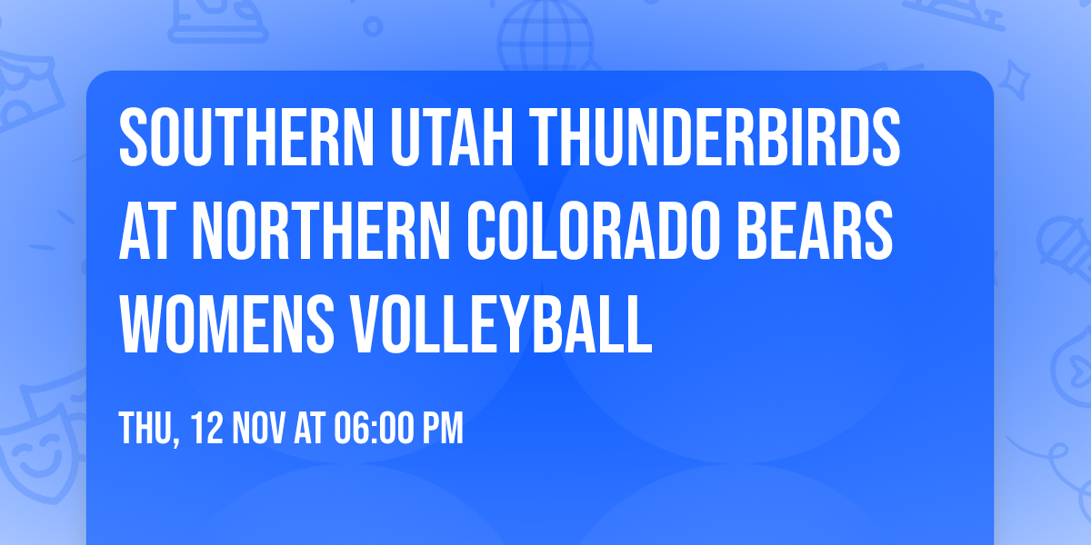 Southern Utah Thunderbirds at Northern Colorado Bears Womens Volleyball