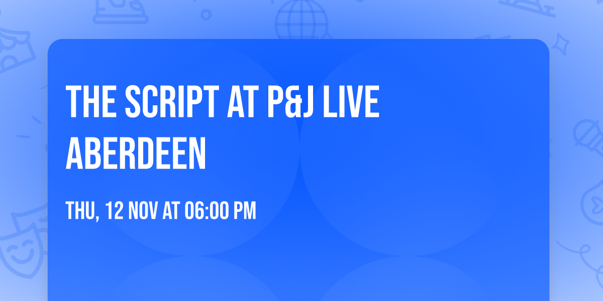 The Script at P&J Live Aberdeen