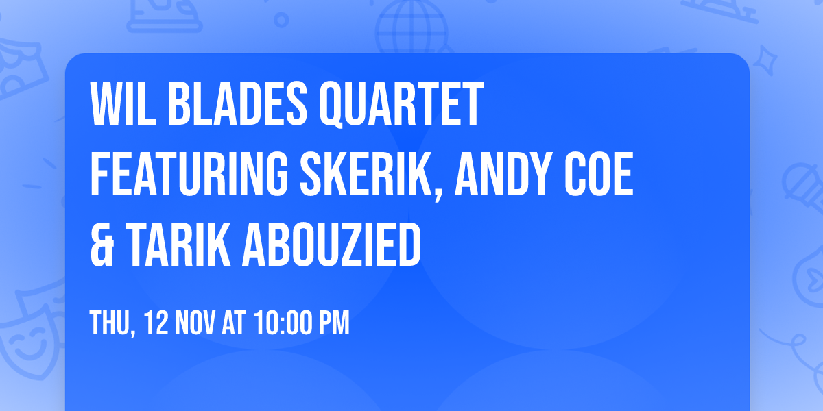  Wil Blades Quartet featuring  Skerik, Andy Coe & Tarik Abouzied 