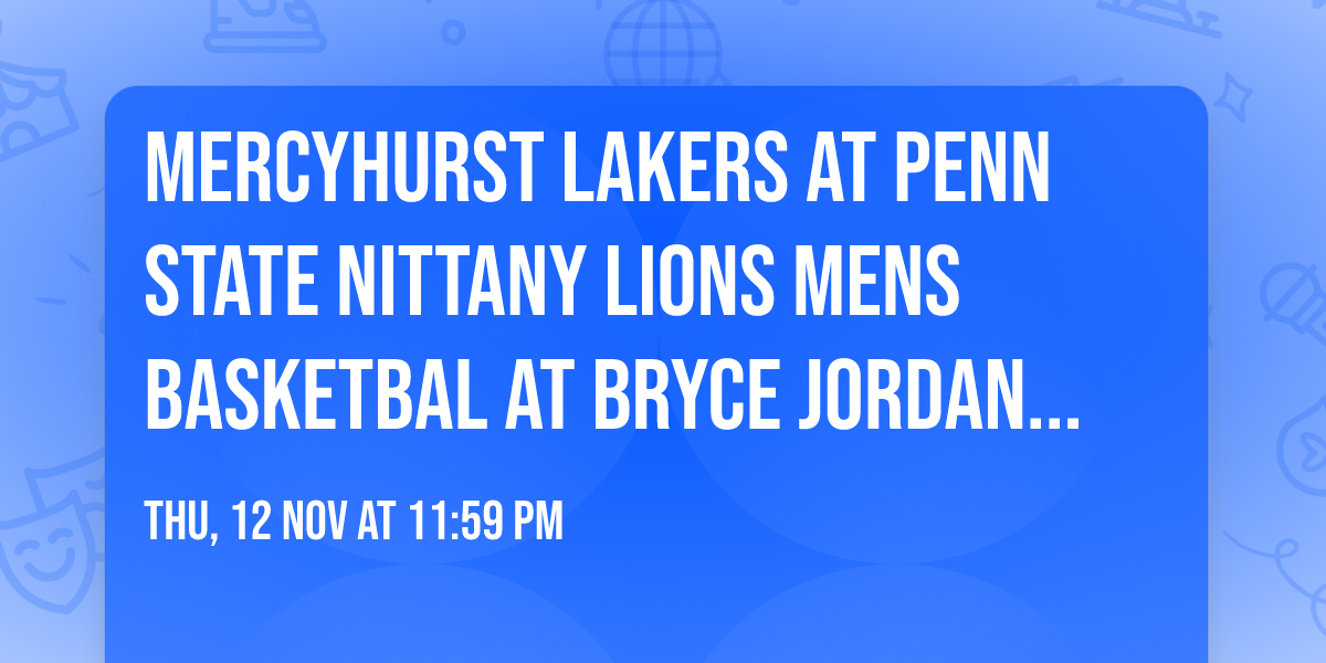 Mercyhurst Lakers at Penn State Nittany Lions Mens Basketbal at Bryce Jordan Center