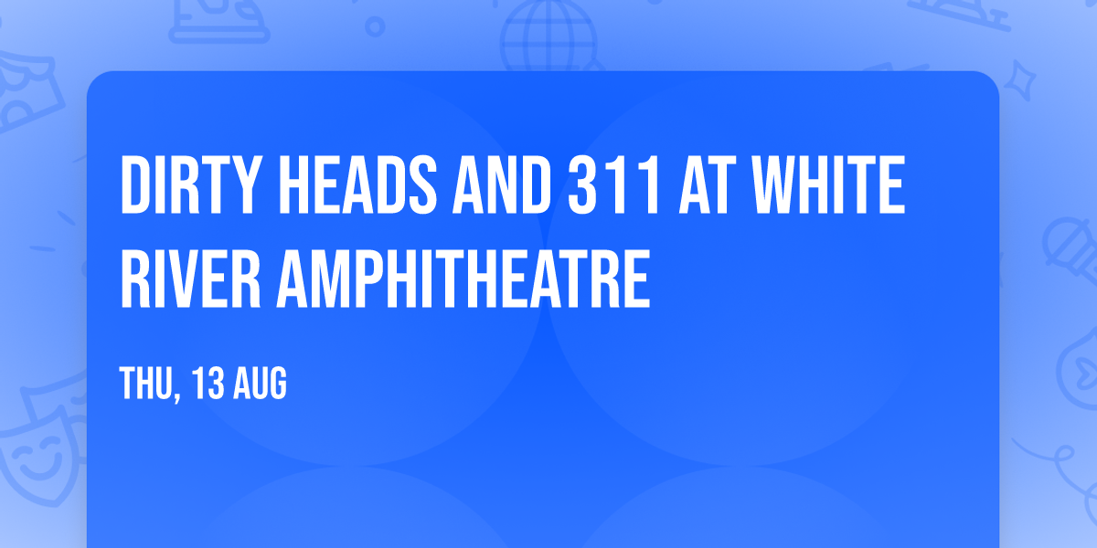Dirty Heads and 311 at White River Amphitheatre
