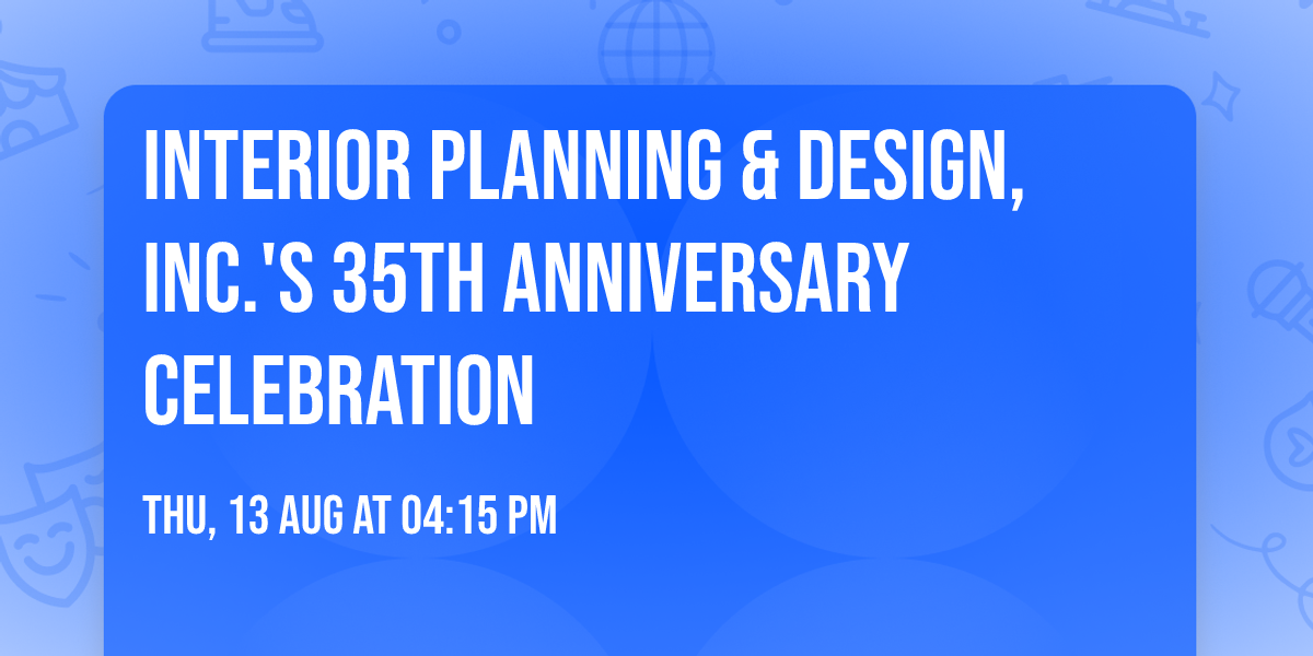 Interior Planning & Design, Inc.'s 35th Anniversary Celebration