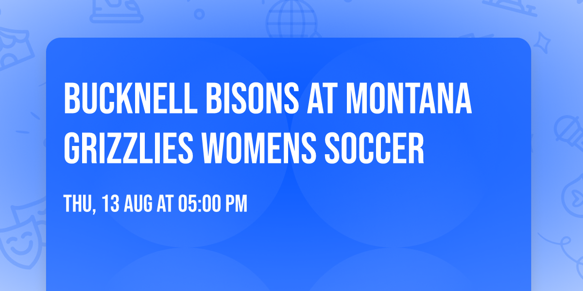 Bucknell Bisons at Montana Grizzlies Womens Soccer