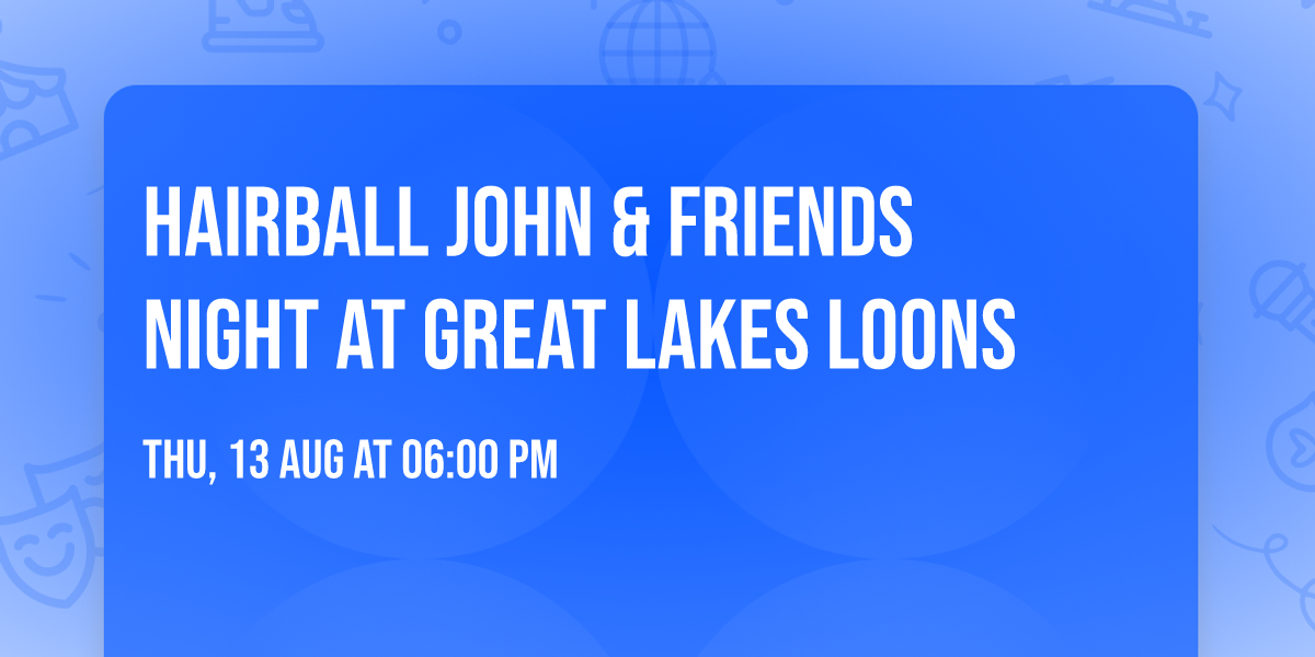 Hairball John & Friends Night At Great Lakes Loons