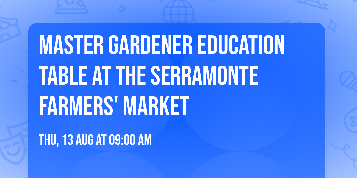 Master Gardener Education Table at the Serramonte Farmers' Market