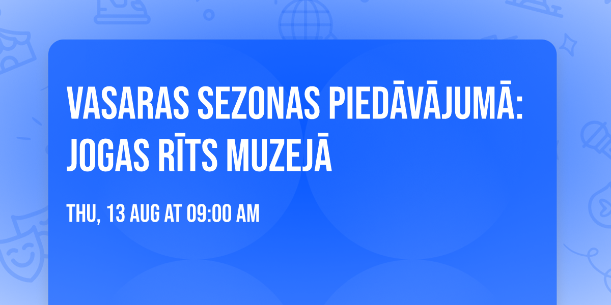 Vasaras sezonas pied\u0101v\u0101jum\u0101: Jogas r\u012bts muzej\u0101