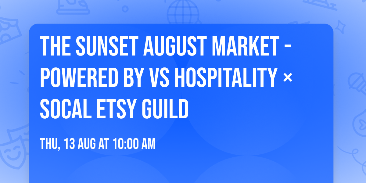 The Sunset August Market - Powered by VS Hospitality \u00d7 SoCal Etsy Guild