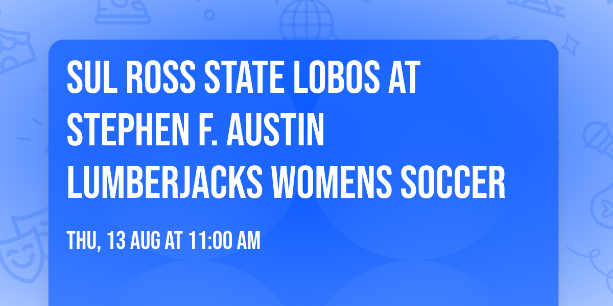 Sul Ross State Lobos at Stephen F. Austin Lumberjacks Womens Soccer