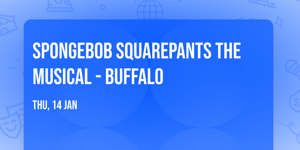 Spongebob Squarepants the Musical - Buffalo