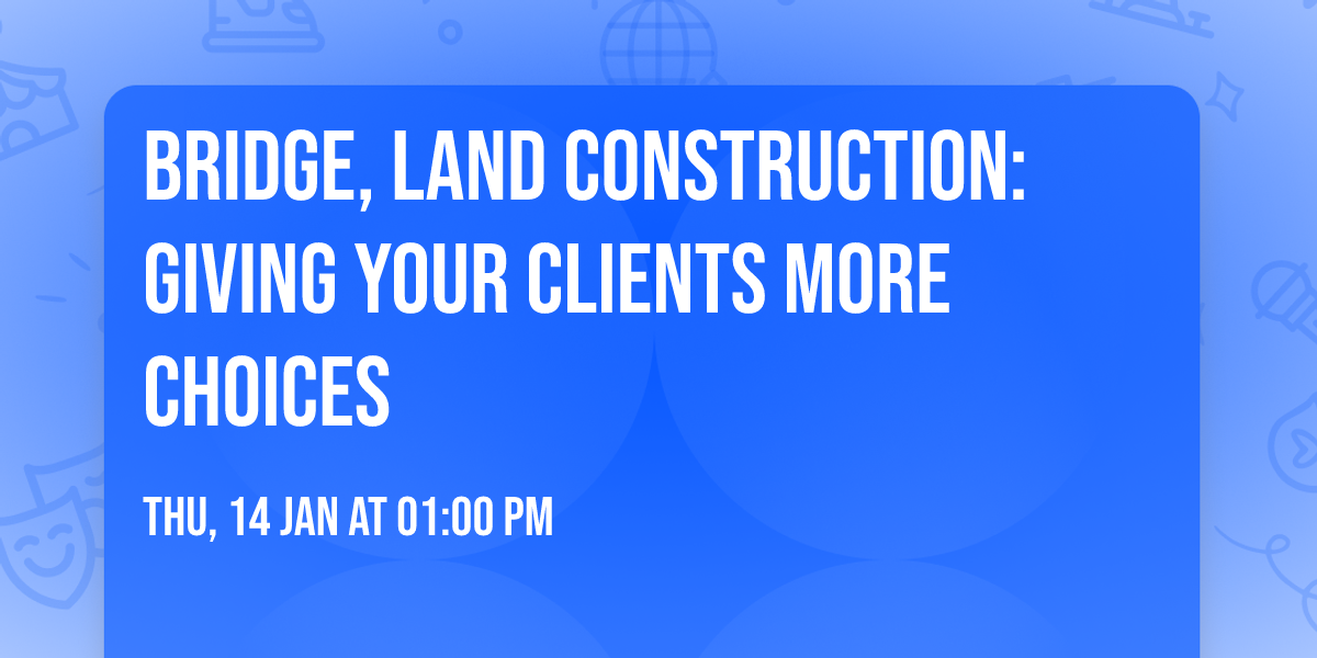 Bridge, Land Construction: giving your clients more choices