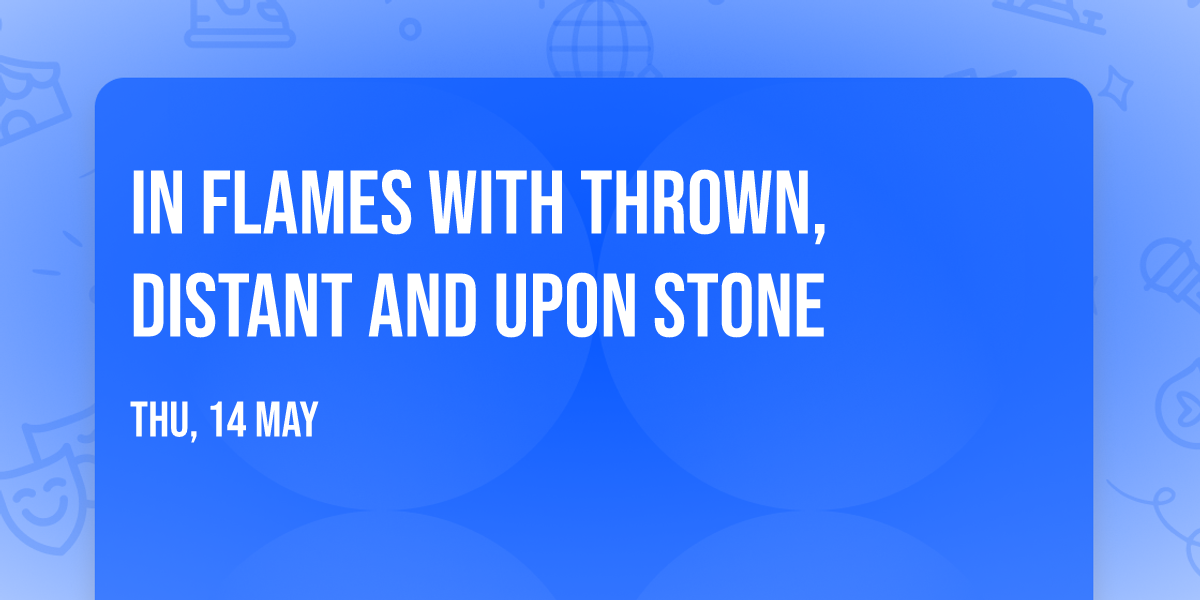 In Flames with thrown, Distant and Upon Stone