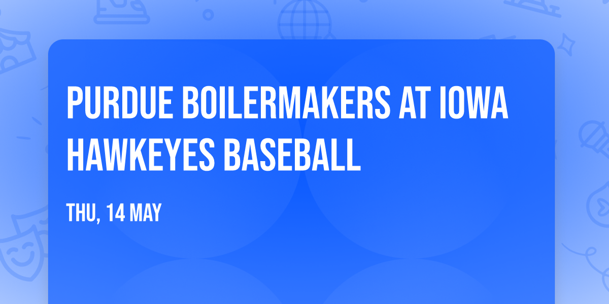 Purdue Boilermakers at Iowa Hawkeyes Baseball