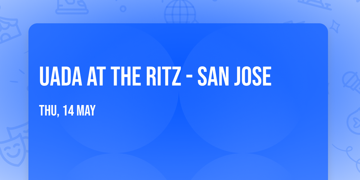 UADA at The Ritz - San Jose