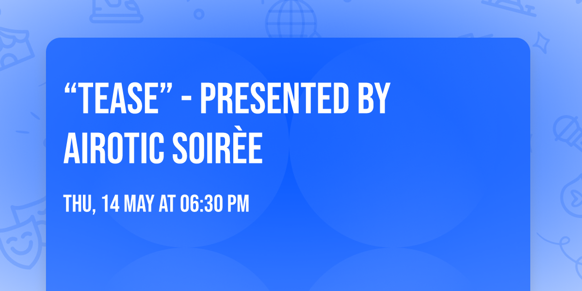 \u201cTEASE\u201d - Presented by AirOtic Soir\u00e8e