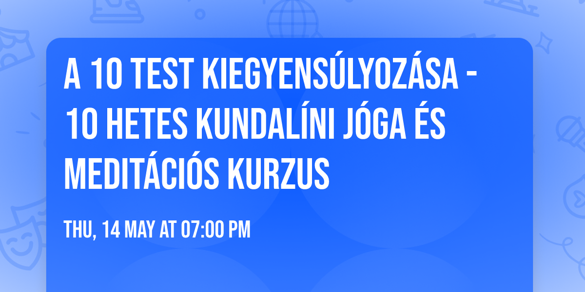 A 10 test kiegyens\u00falyoz\u00e1sa - 10 hetes kundal\u00edni j\u00f3ga \u00e9s medit\u00e1ci\u00f3s kurzus