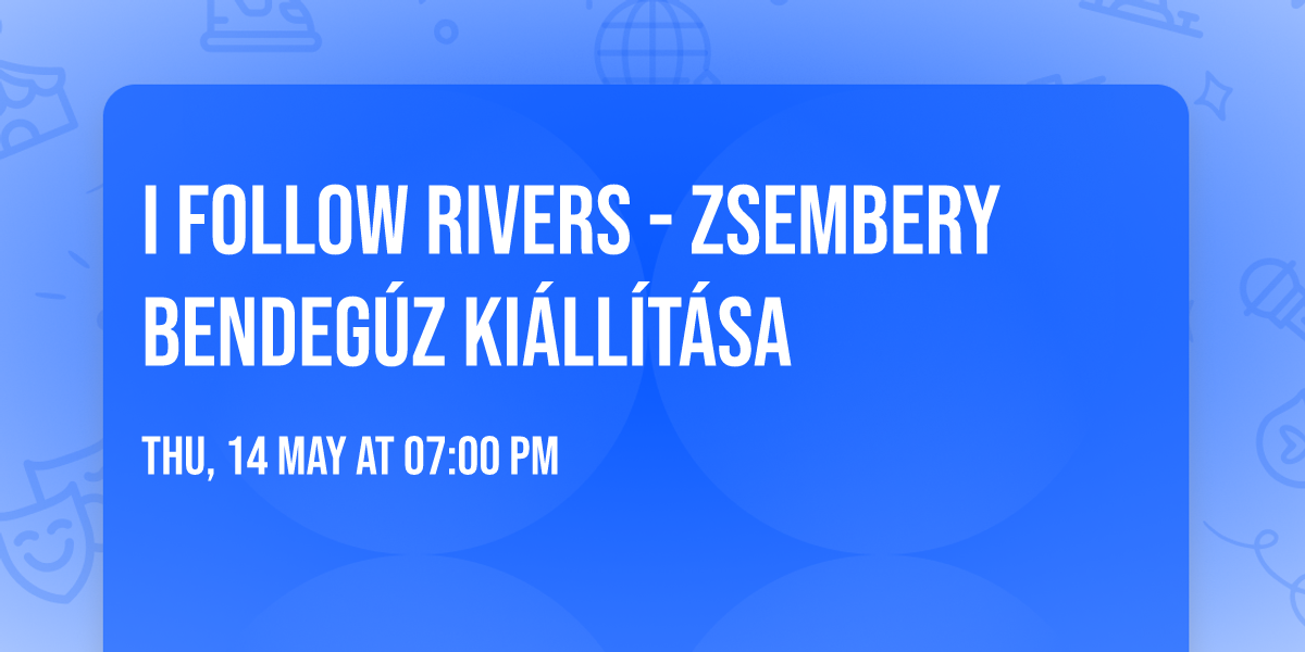 i follow rivers - Zsembery Bendeg\u00faz ki\u00e1ll\u00edt\u00e1sa