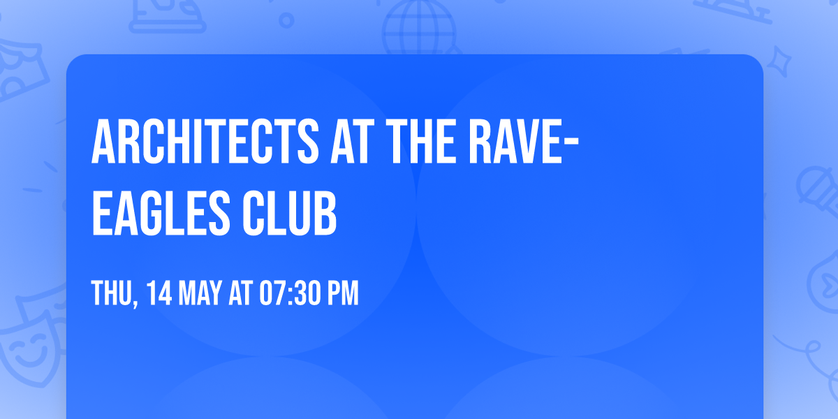 Architects at The Rave-Eagles Club