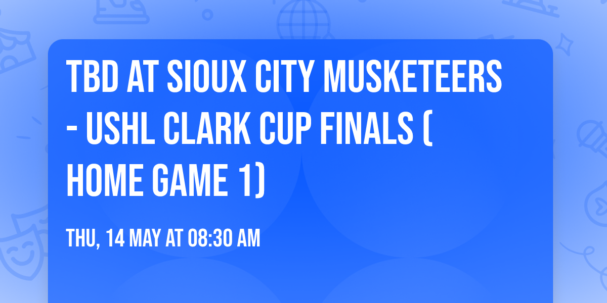 TBD at Sioux City Musketeers - USHL Clark Cup Finals (Home Game 1)