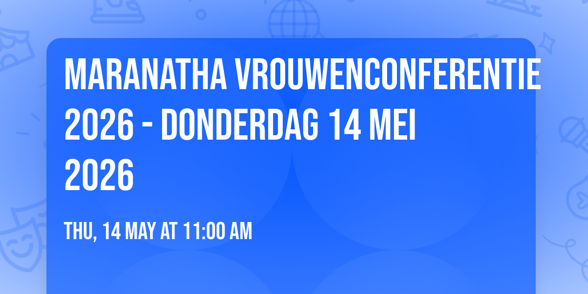 Maranatha Vrouwenconferentie 2026 - Donderdag 14 mei 2026