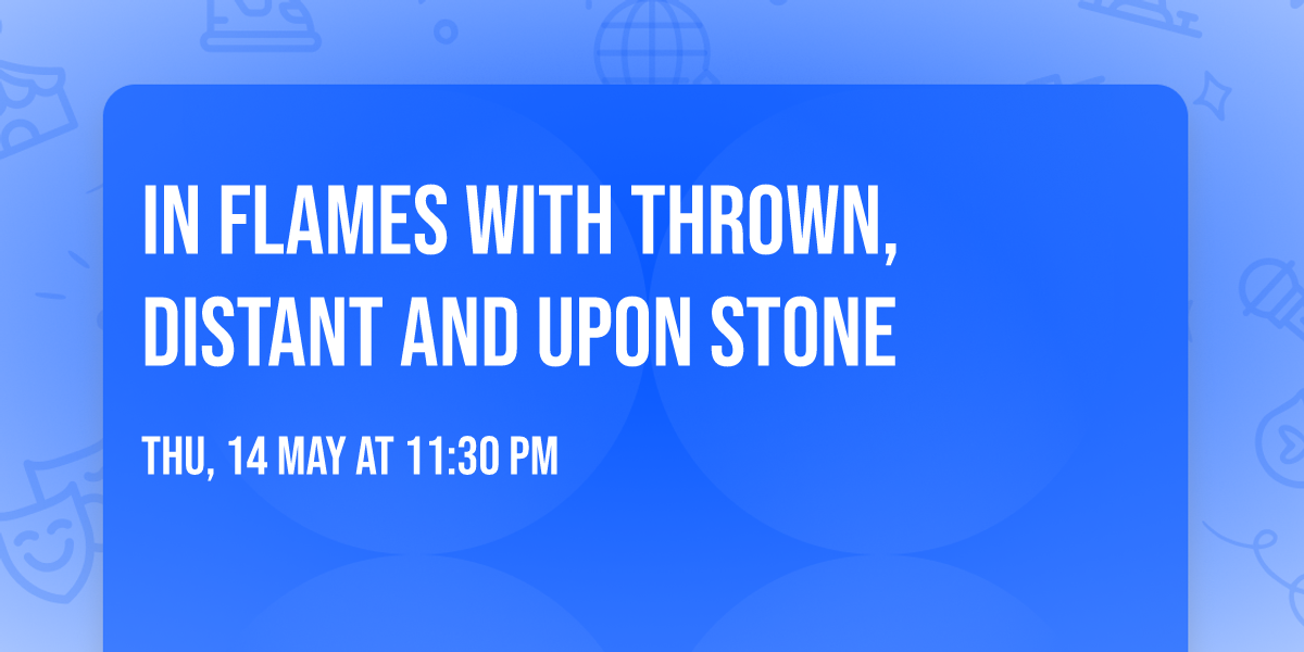 In Flames with thrown, Distant and Upon Stone