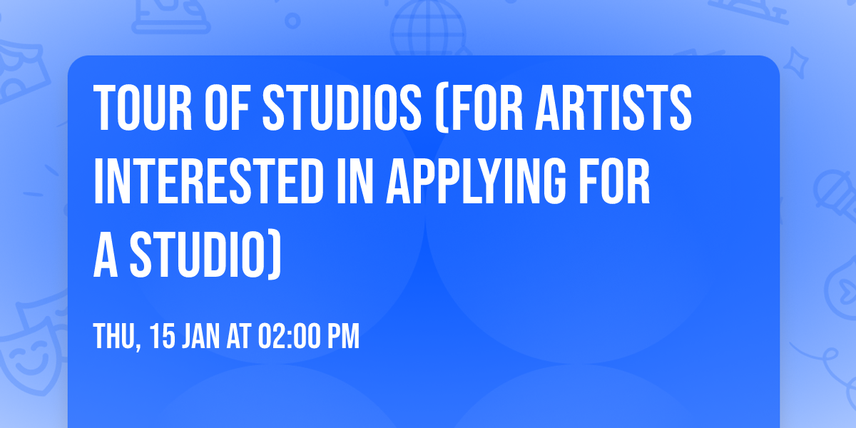 Tour of Studios (for artists interested in applying for a studio)