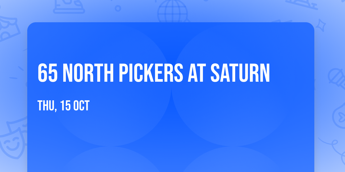 65 North Pickers at Saturn