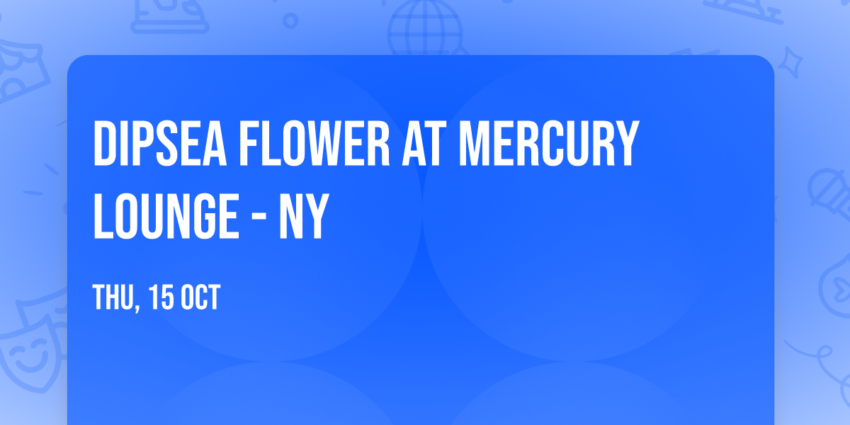 Dipsea Flower at Mercury Lounge - NY