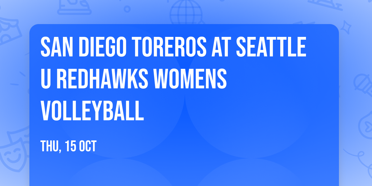 San Diego Toreros at Seattle U Redhawks Womens Volleyball