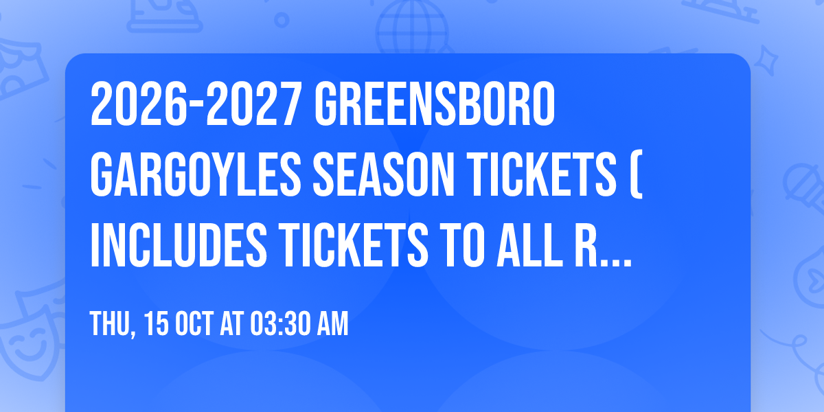 2026-2027 Greensboro Gargoyles Season Tickets (Includes Tickets To All Regular Season Home Games)