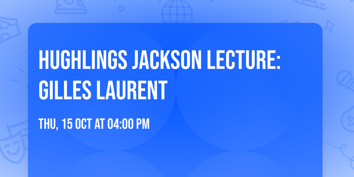 Hughlings Jackson Lecture: Gilles Laurent