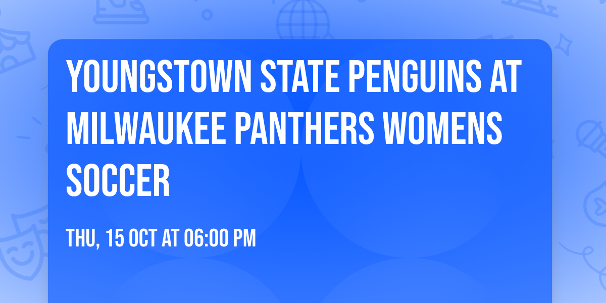 Youngstown State Penguins at Milwaukee Panthers Womens Soccer