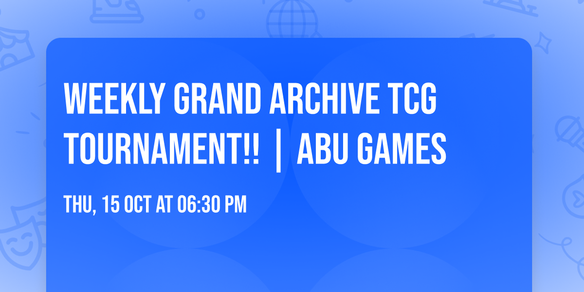Weekly Grand Archive TCG Tournament!! | ABU Games