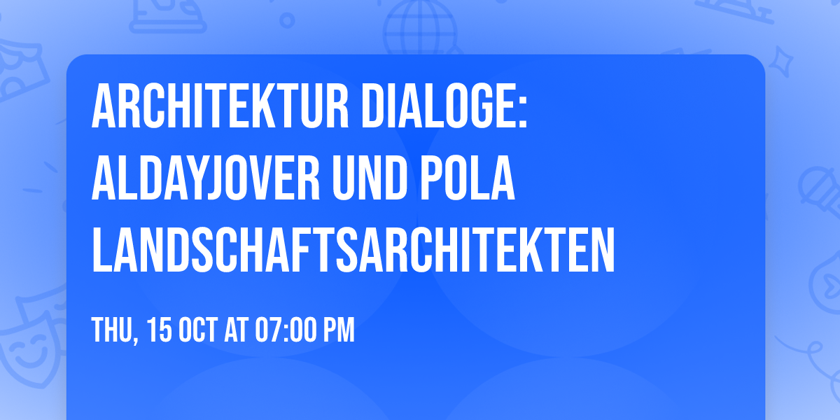 Architektur Dialoge: AldayJover und Pola Landschaftsarchitekten