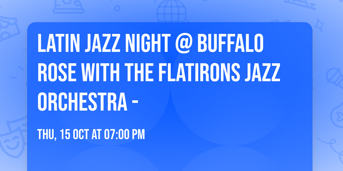 Latin Jazz Night @ Buffalo Rose with the Flatirons Jazz Orchestra - 