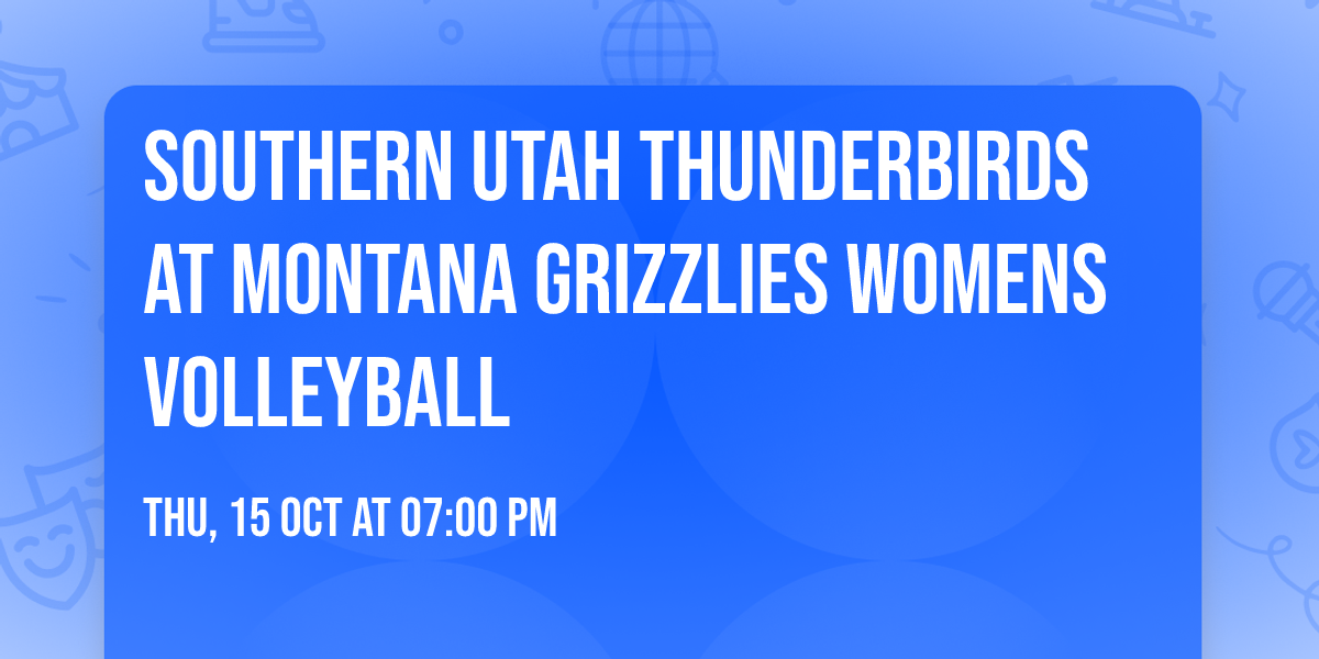 Southern Utah Thunderbirds at Montana Grizzlies Womens Volleyball