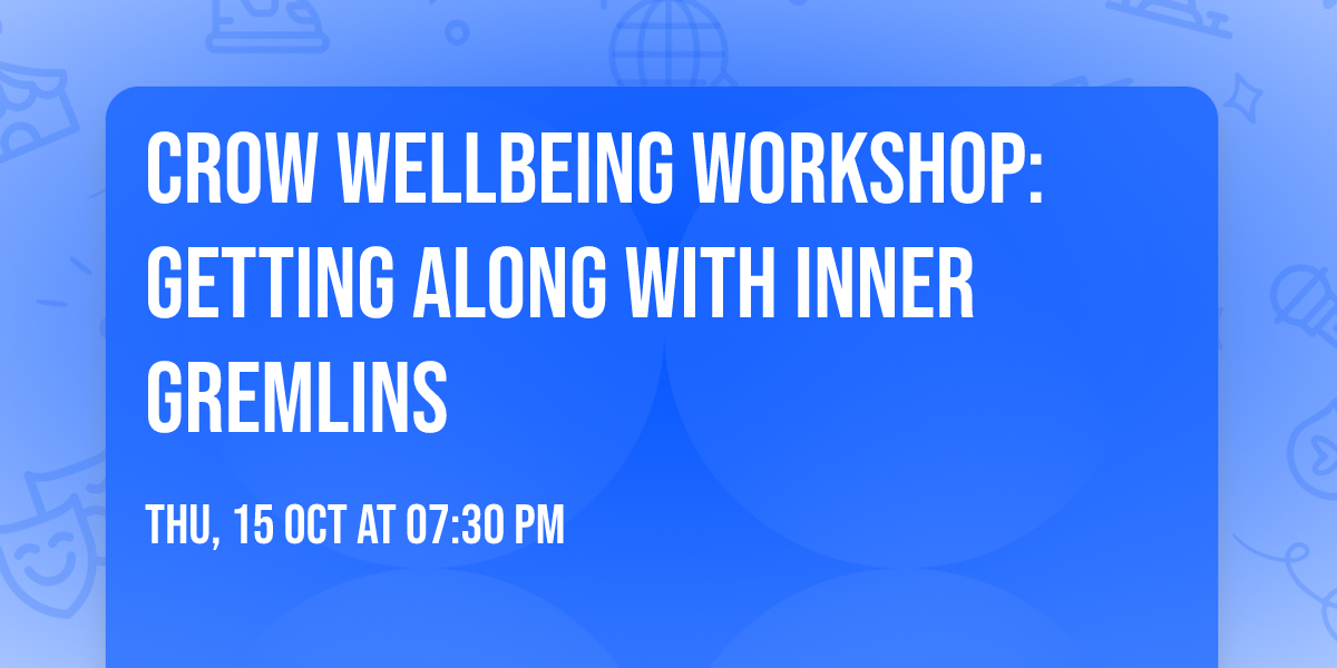 CROW Wellbeing Workshop: Getting Along with Inner Gremlins