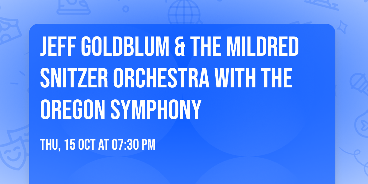 Jeff Goldblum & The Mildred Snitzer Orchestra with the Oregon Symphony