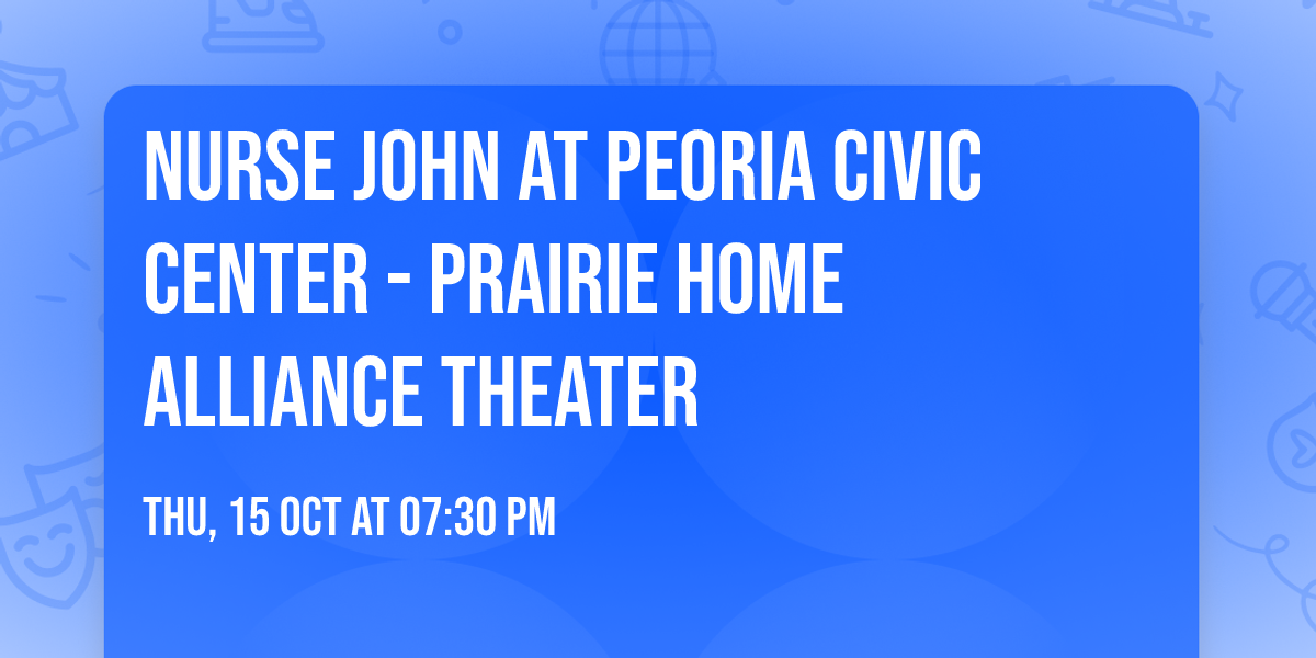 Nurse John at Peoria Civic Center - Prairie Home Alliance Theater