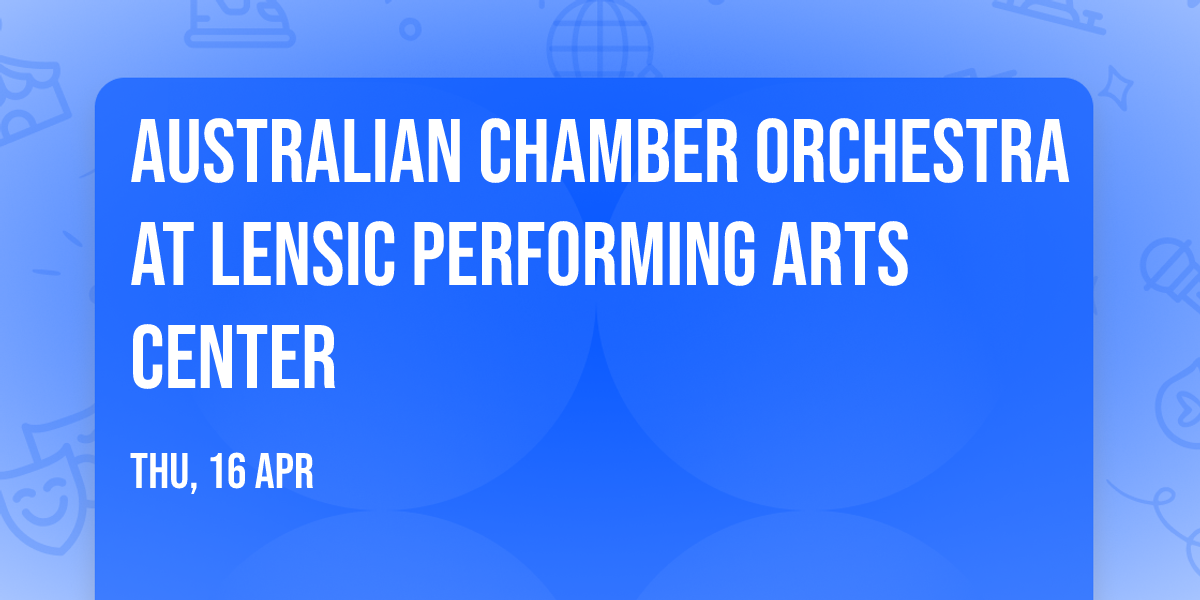 Australian Chamber Orchestra at Lensic Performing Arts Center