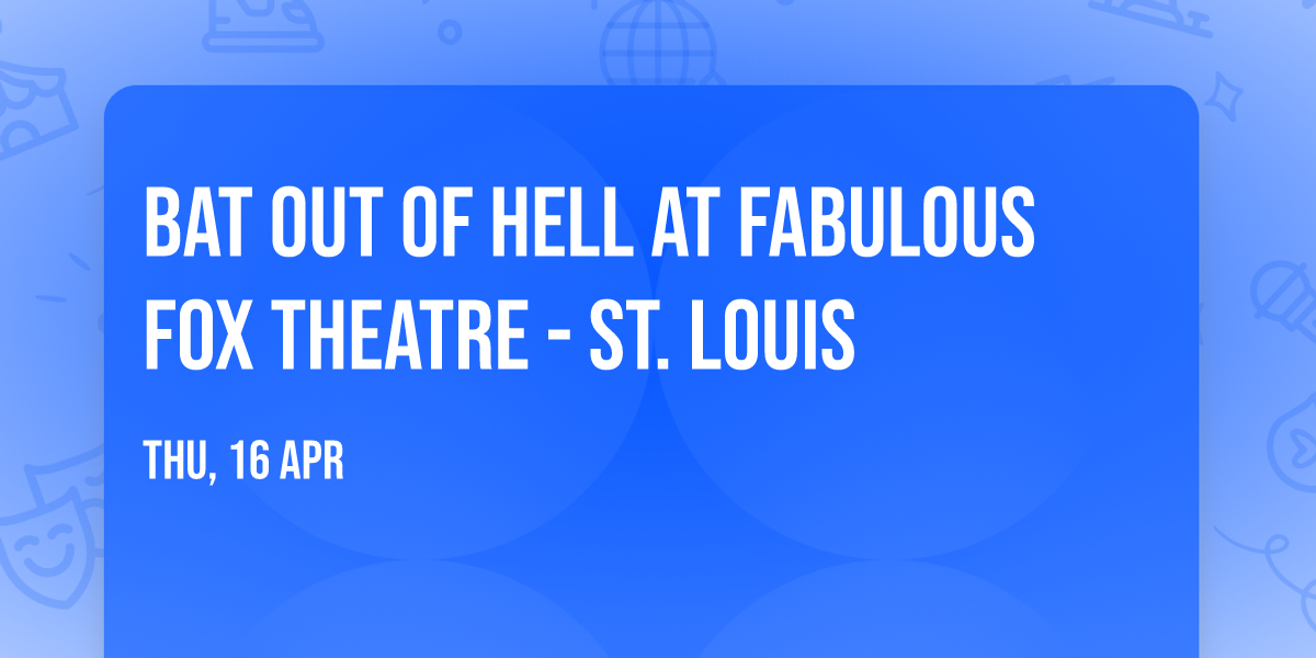Bat Out Of Hell at Fabulous Fox Theatre - St. Louis