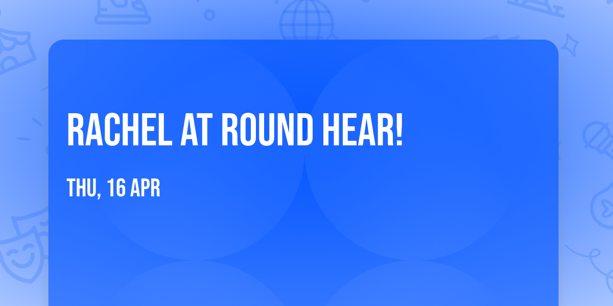 Rachel at Round Hear!