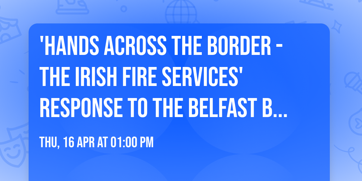 'Hands Across the Border - The Irish Fire Services' Response to the Belfast Blitz' by Las Fallon